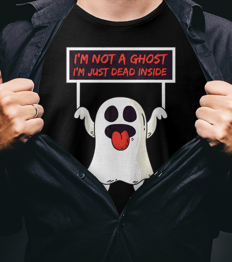 I'm Not A Ghost I'm Just Dead Inside Sad Ghost Holding Sign T-Shirt