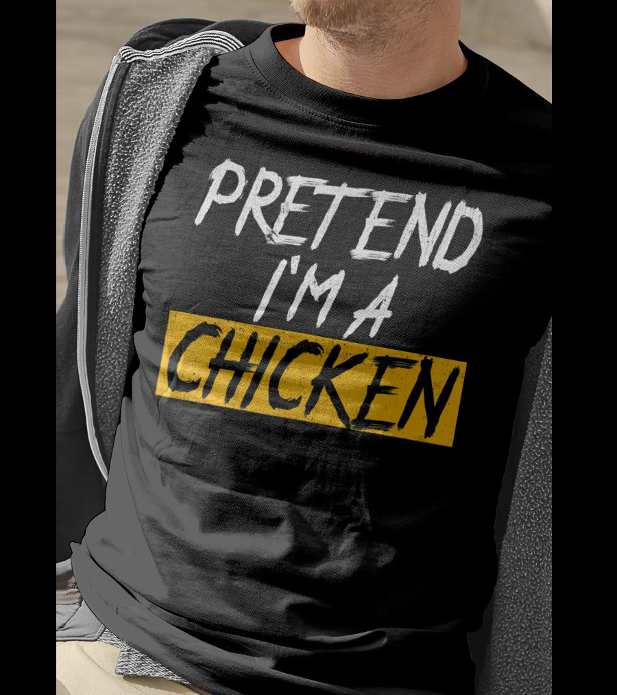 Pretend I'm A Chicken T-Shirt