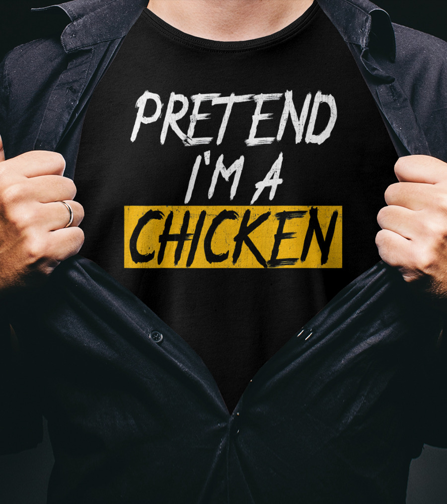 Pretend I'm A Chicken T-Shirt