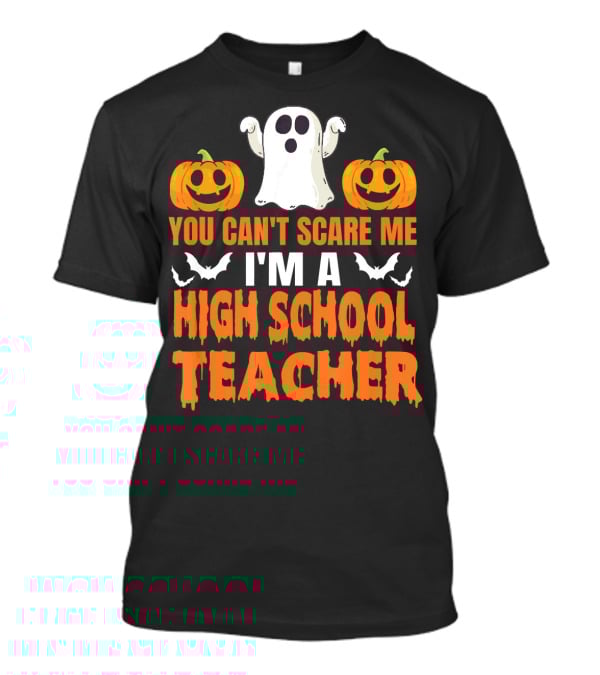 You Can't Scare Me I'm A High School Teacher Ghost Pumpkins Bats Halloween T-Shirt