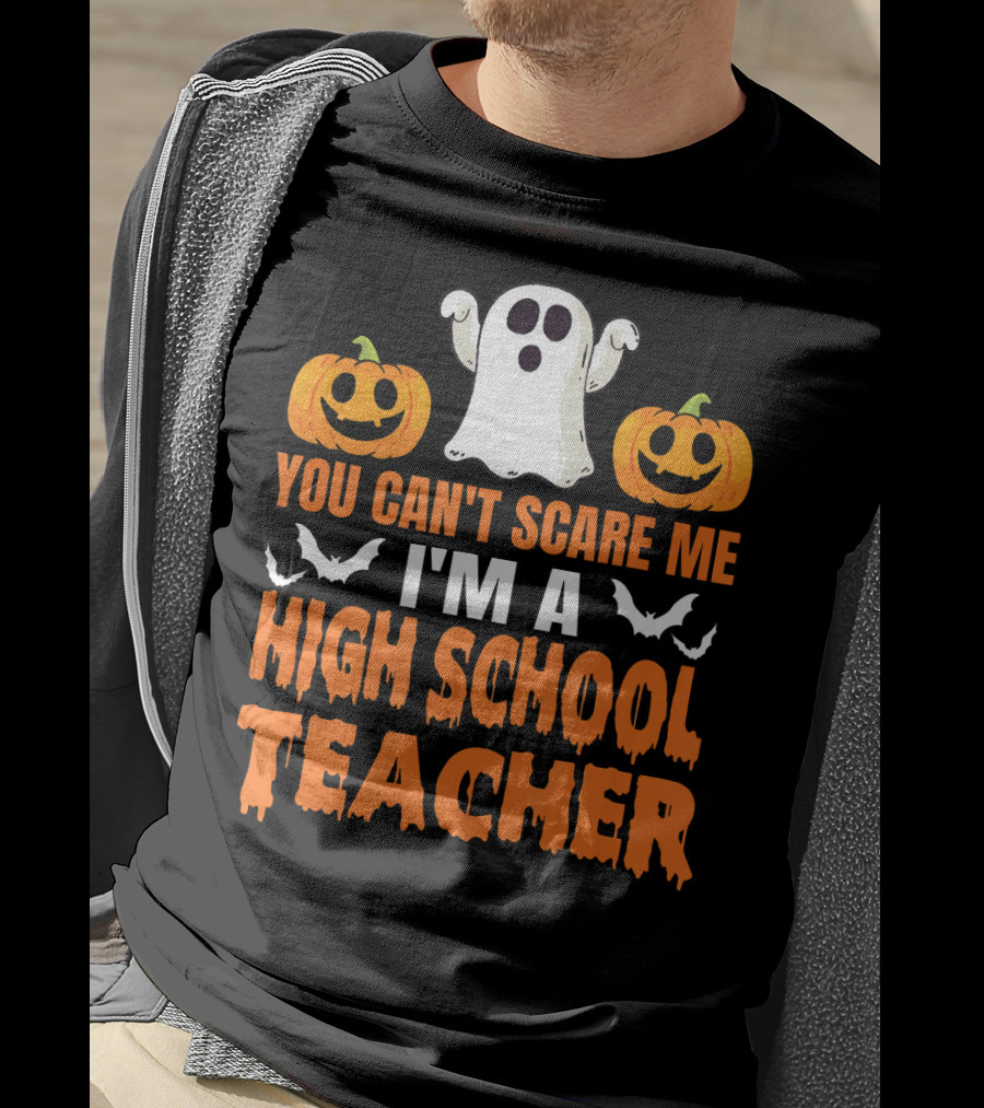 You Can't Scare Me I'm A High School Teacher Ghost Pumpkins Bats Halloween T-Shirt
