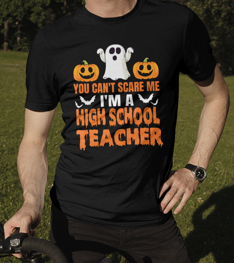 You Can't Scare Me I'm A High School Teacher Ghost Pumpkins Bats Halloween T-Shirt