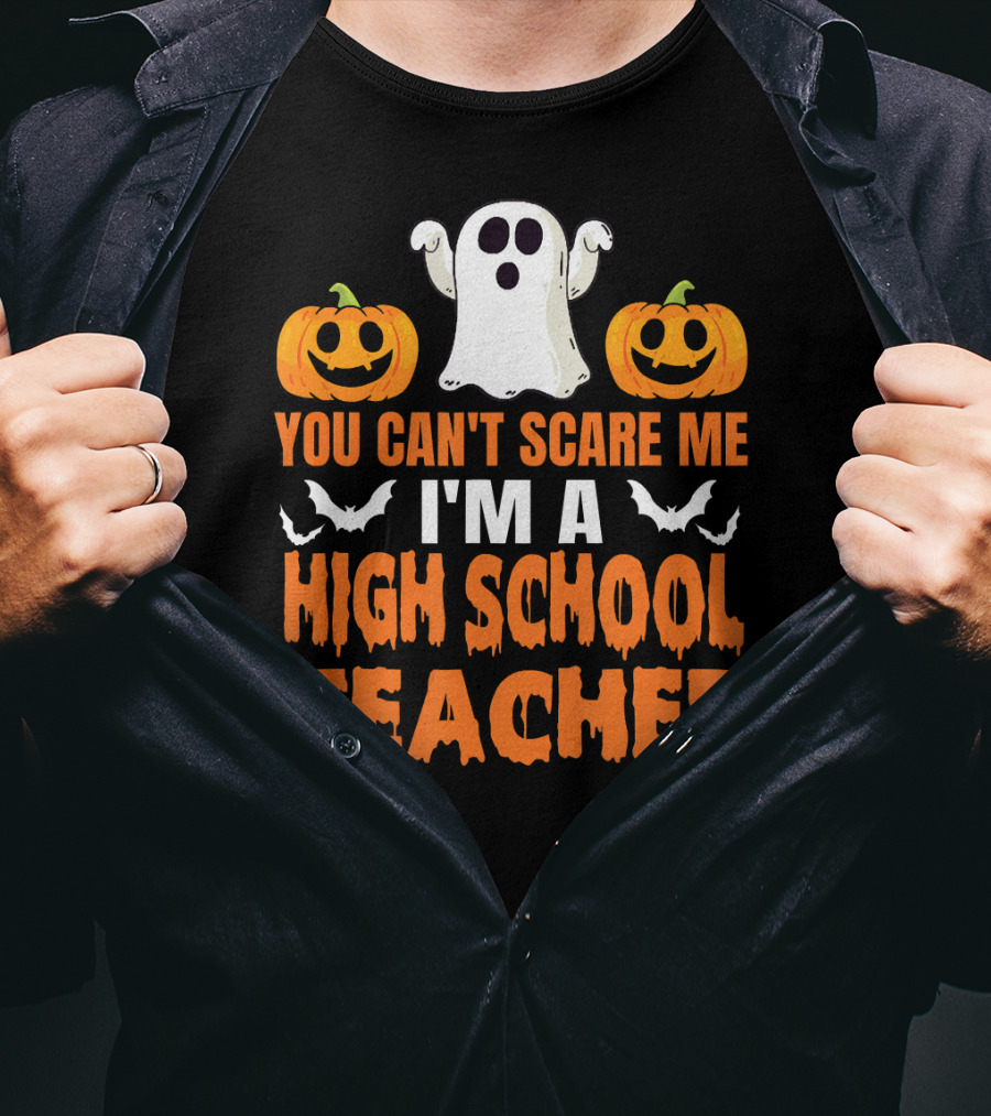 You Can't Scare Me I'm A High School Teacher Ghost Pumpkins Bats Halloween T-Shirt