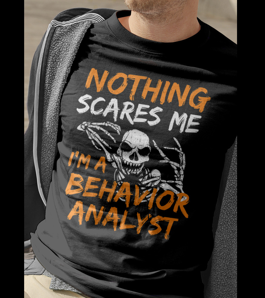 Nothing Scares Me I'm A Behavior Analyst Skeleton Halloween T-Shirt