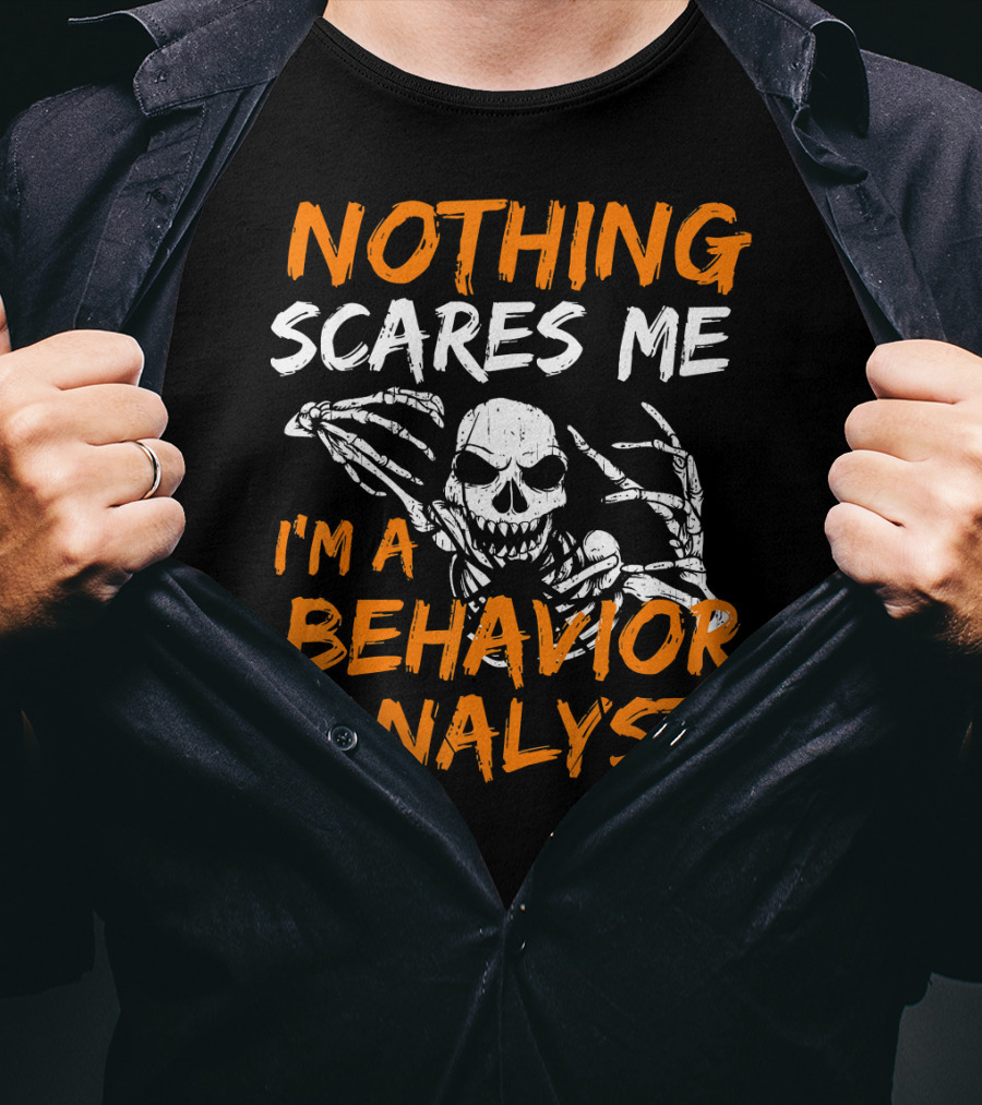 Nothing Scares Me I'm A Behavior Analyst Skeleton Halloween T-Shirt