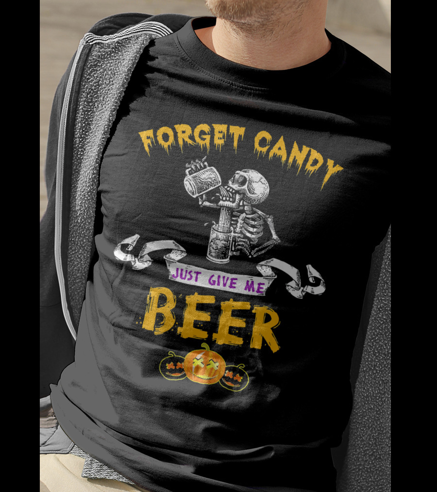 Forget Candy Just Give Me Beer Skeleton Halloween Pumpkin T-Shirt