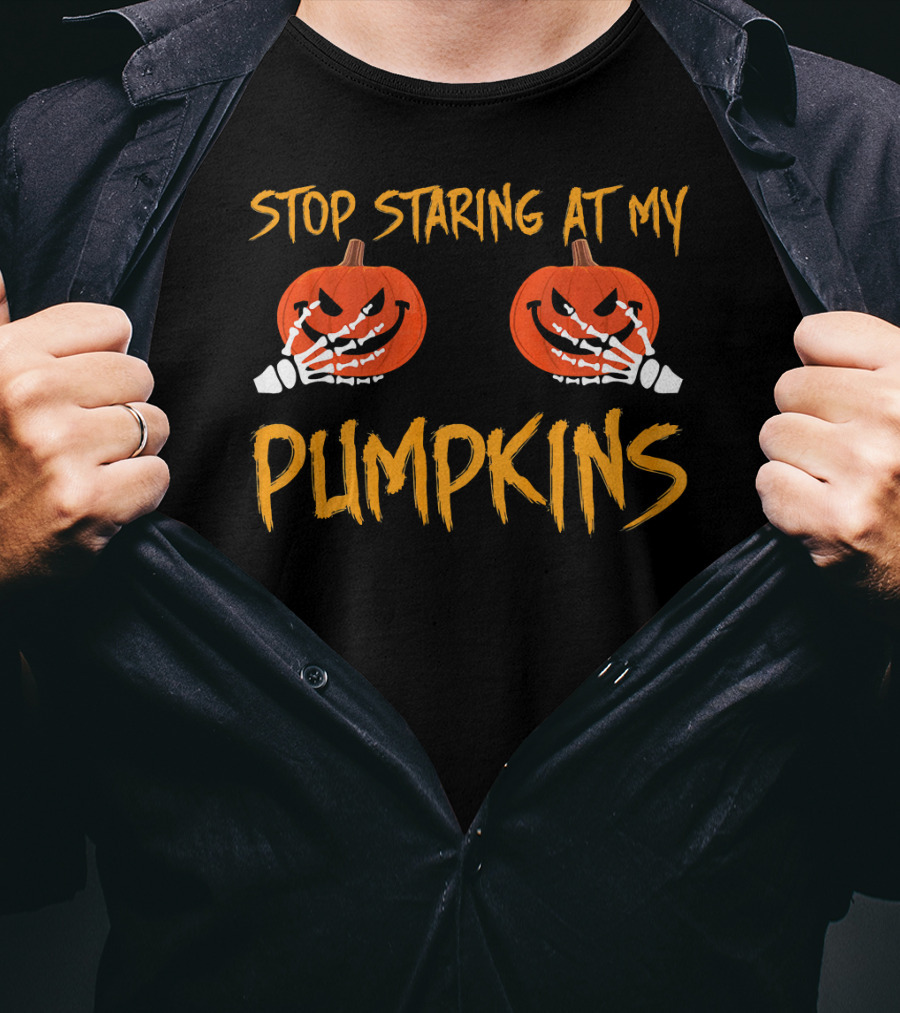 Stop Staring At My Pumpkins Halloween Funny T-Shirt