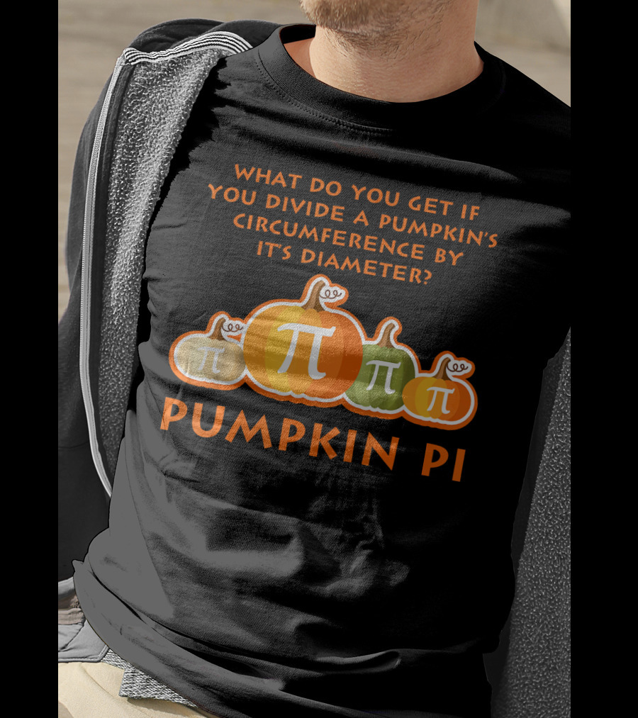 What Do You Get If You Divide A Pumpkin's Circumference By Its Diameter Pumpkin Pi Math Funny Pumpkins T-Shirt