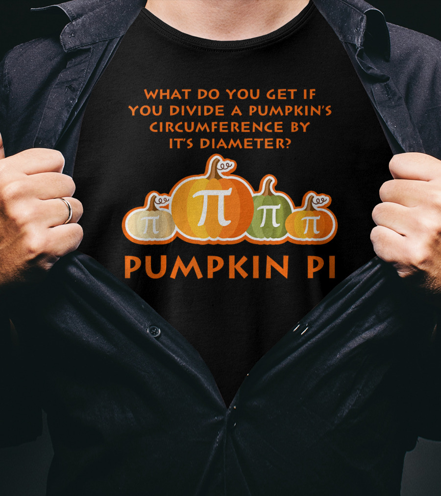 What Do You Get If You Divide A Pumpkin's Circumference By Its Diameter Pumpkin Pi Math Funny Pumpkins T-Shirt