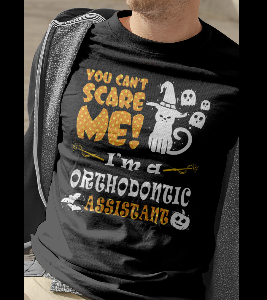 You Can't Scare Me I'm A Orthodontic Assistant T-Shirt
