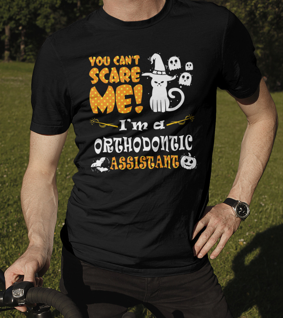 You Can't Scare Me I'm A Orthodontic Assistant T-Shirt