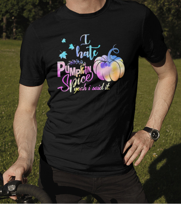 I Hate Pumpkin Spice Yeah I Said It Multicolored Watercolor T-Shirt