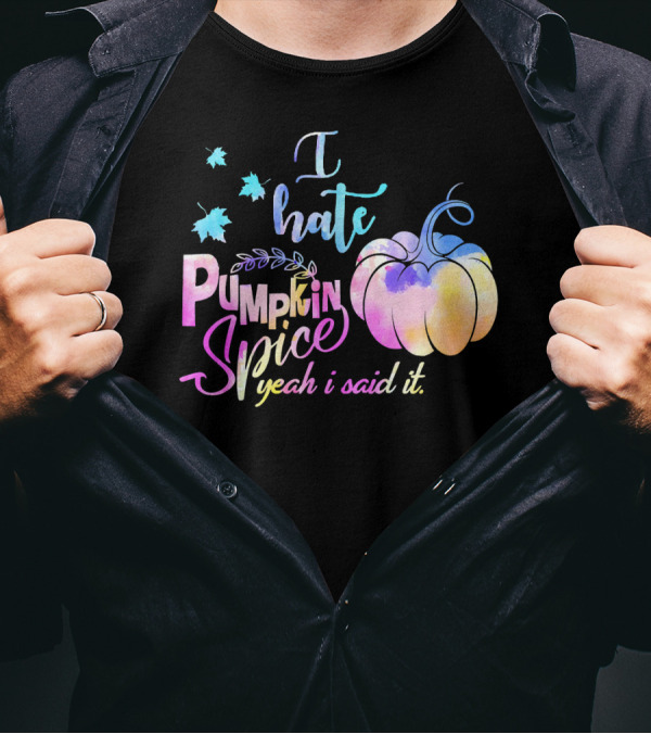 I Hate Pumpkin Spice Yeah I Said It Multicolored Watercolor T-Shirt