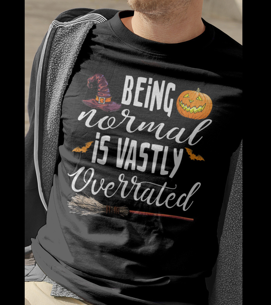 Being Normal Is Vastly Overrated Halloween Pumpkin Witch Hat Broomstick T-Shirt