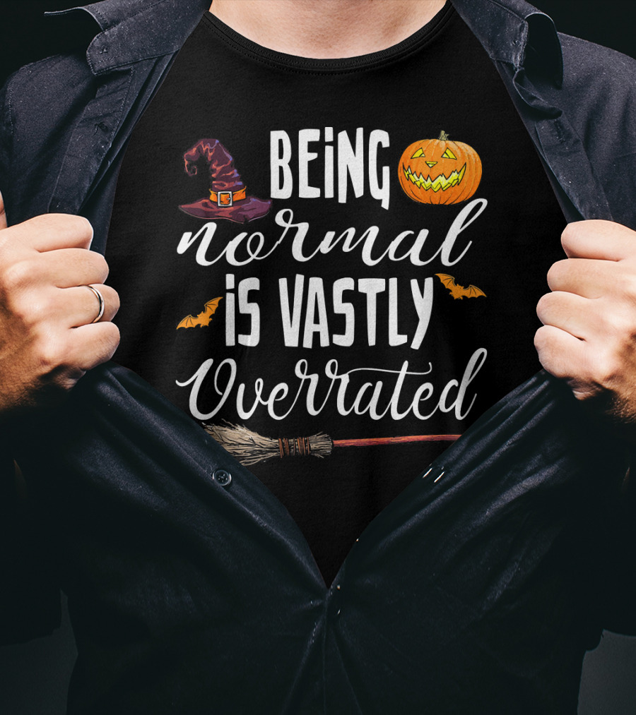Being Normal Is Vastly Overrated Halloween Pumpkin Witch Hat Broomstick T-Shirt