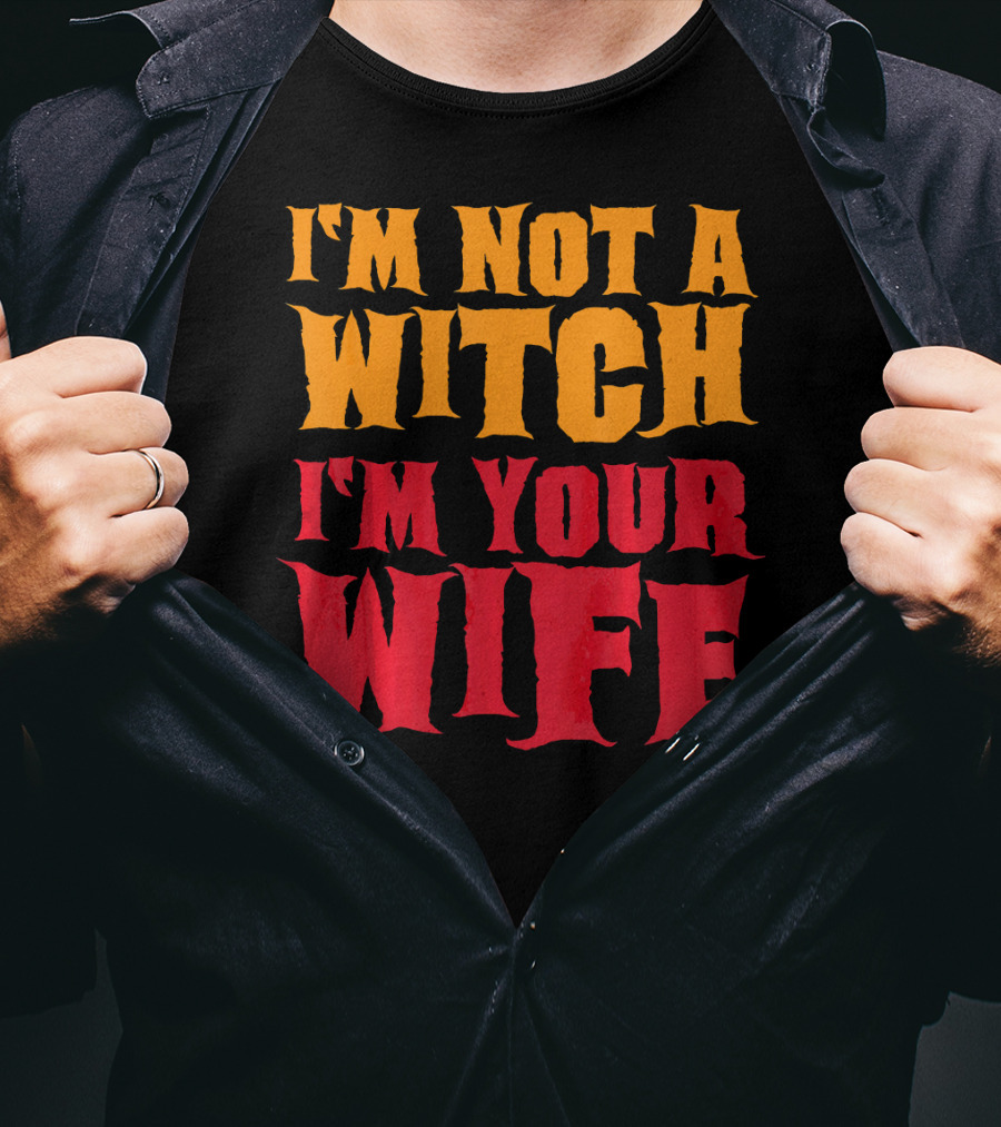 I'm Not A Witch I'm Your Wife Funny Halloween T-Shirt