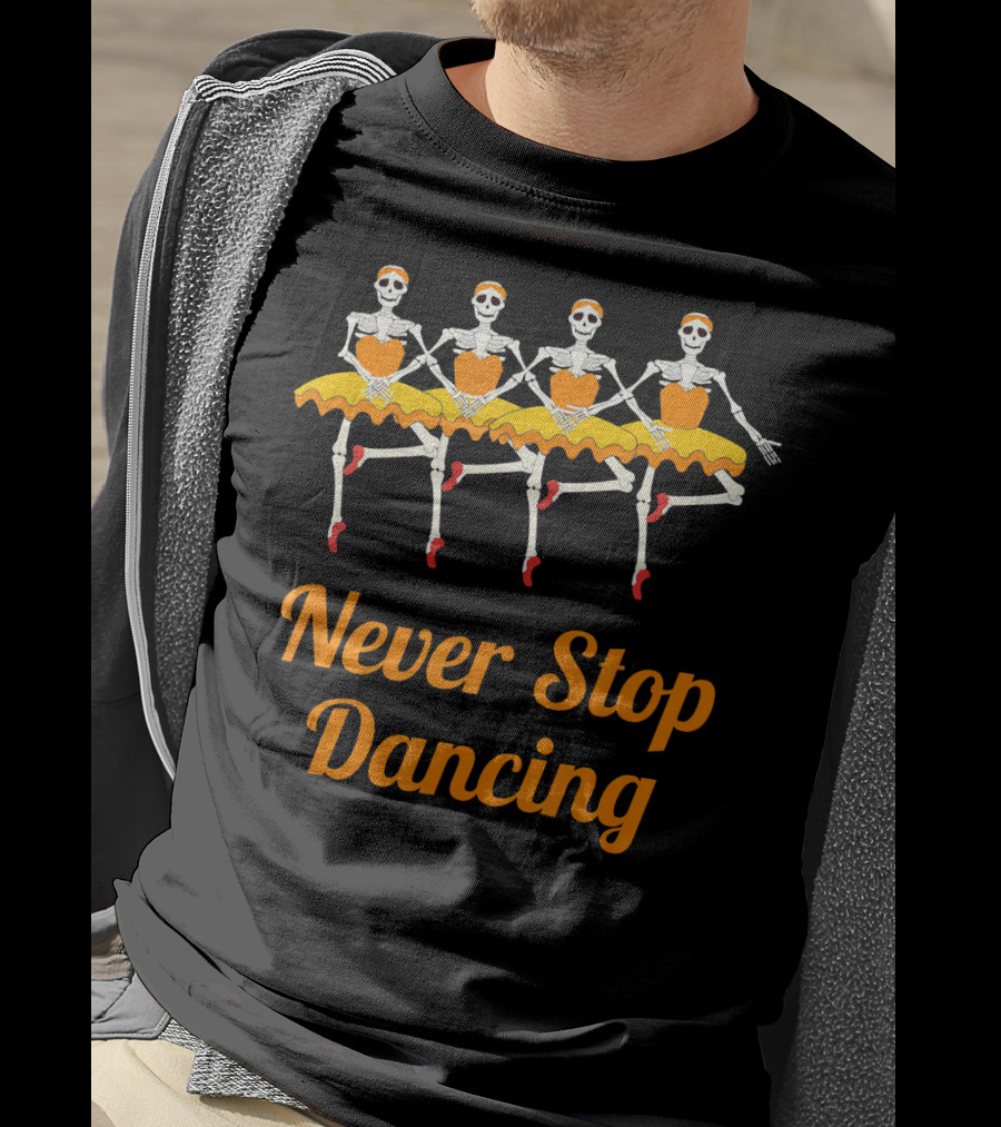 Never Stop Dancing Halloween Skeleton Ballerinas T-Shirt