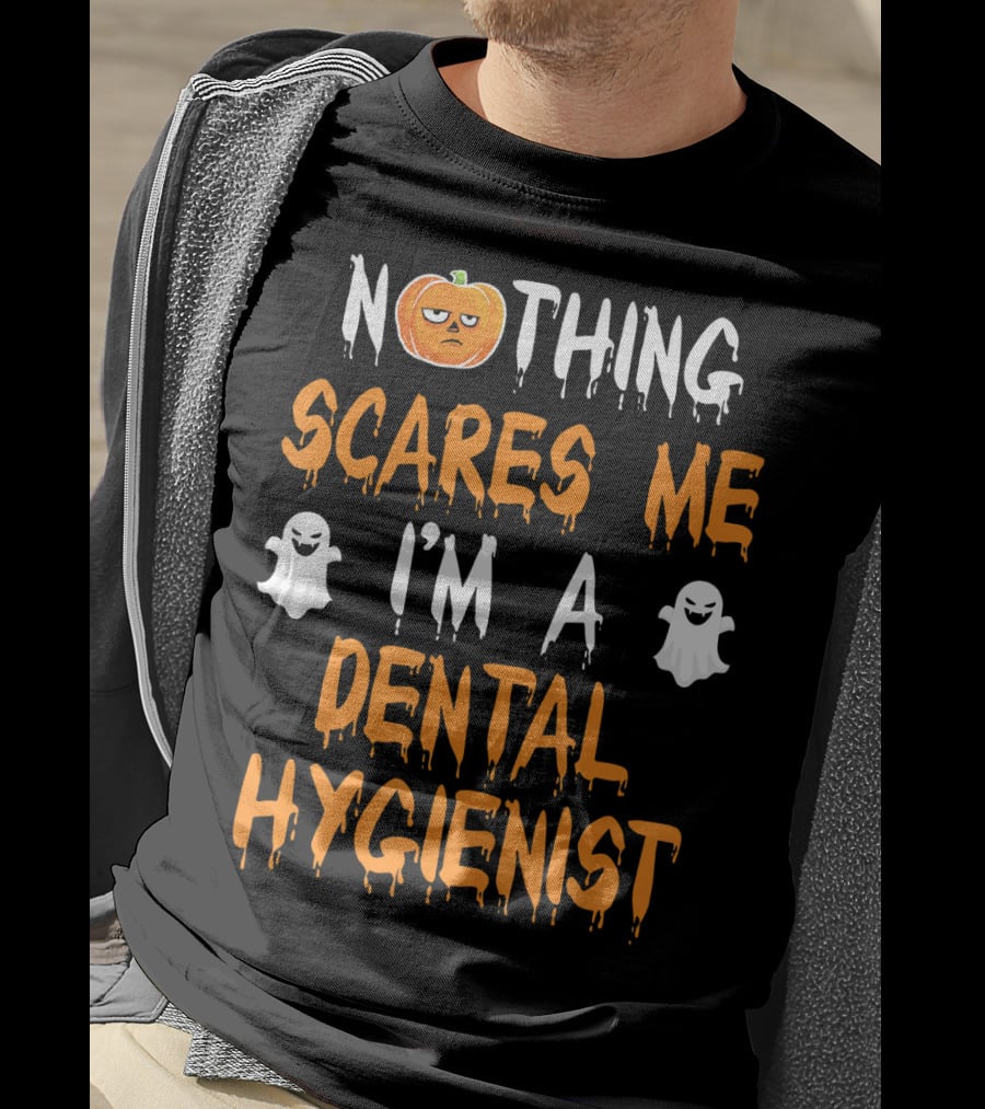 Nothing Scares ME I'm A Dental Hygienist T-Shirt