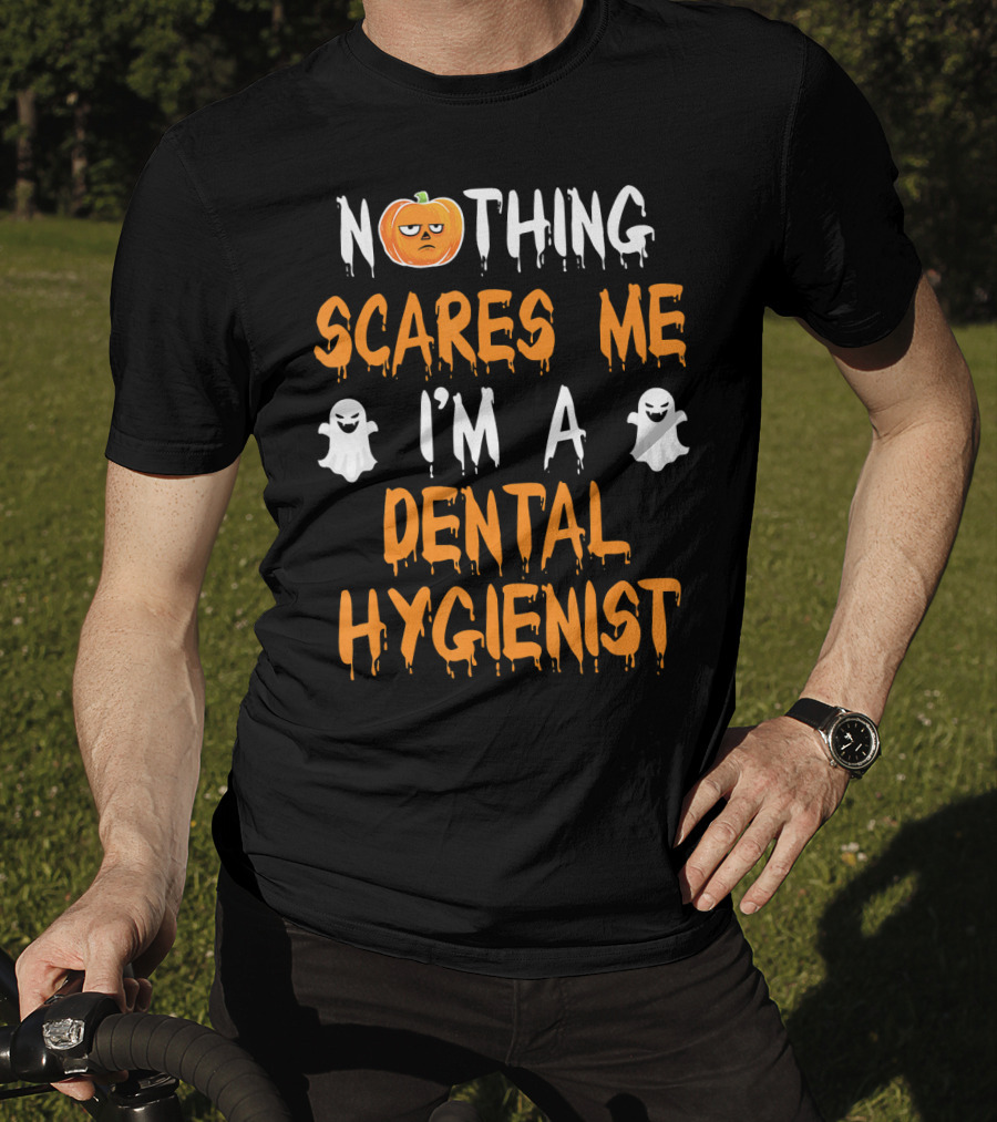 Nothing Scares ME I'm A Dental Hygienist T-Shirt