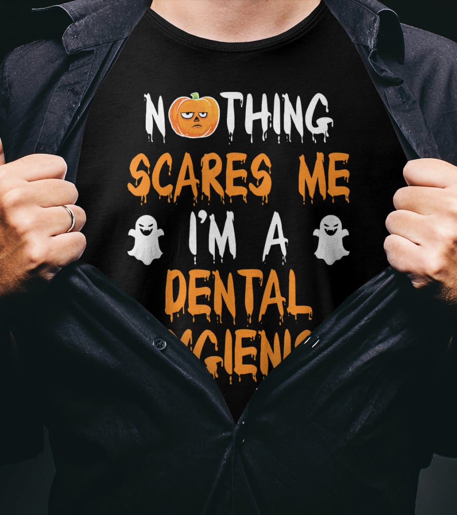 Nothing Scares ME I'm A Dental Hygienist T-Shirt
