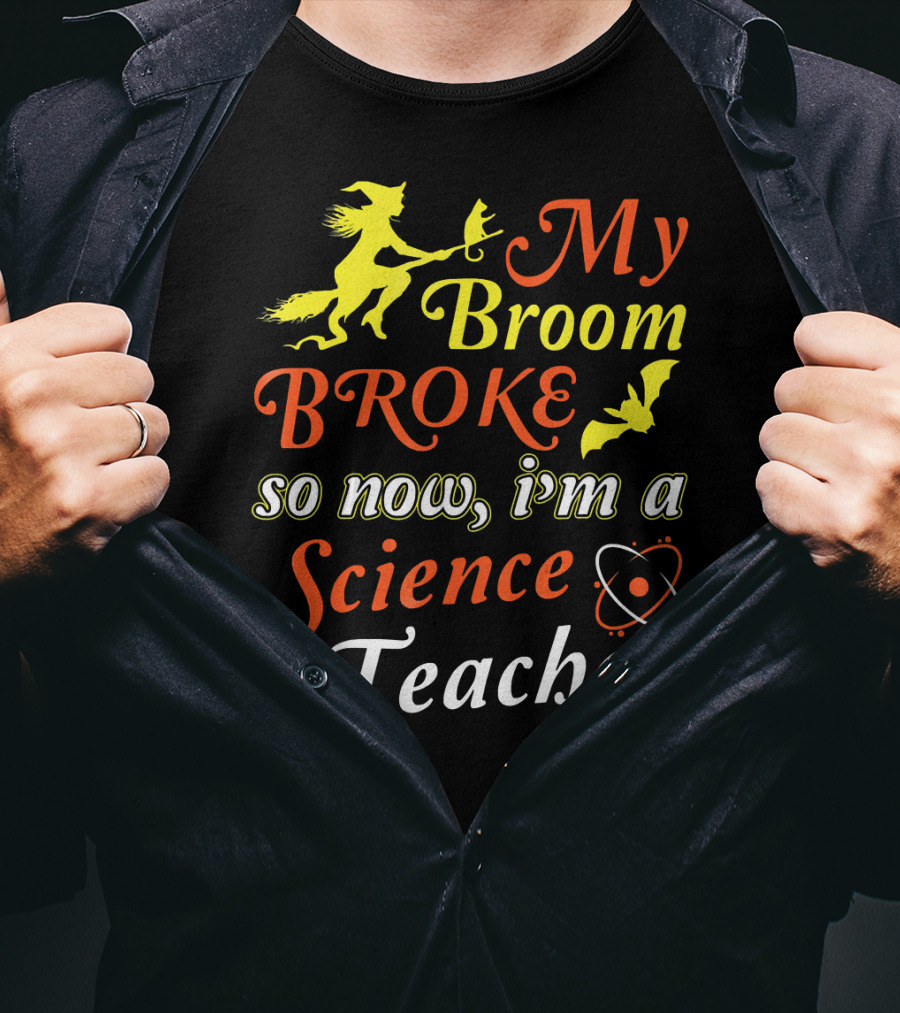 My Broom Broke So Now I'm A Science Teacher Witch And Bat With Microscope And Atom T-Shirt