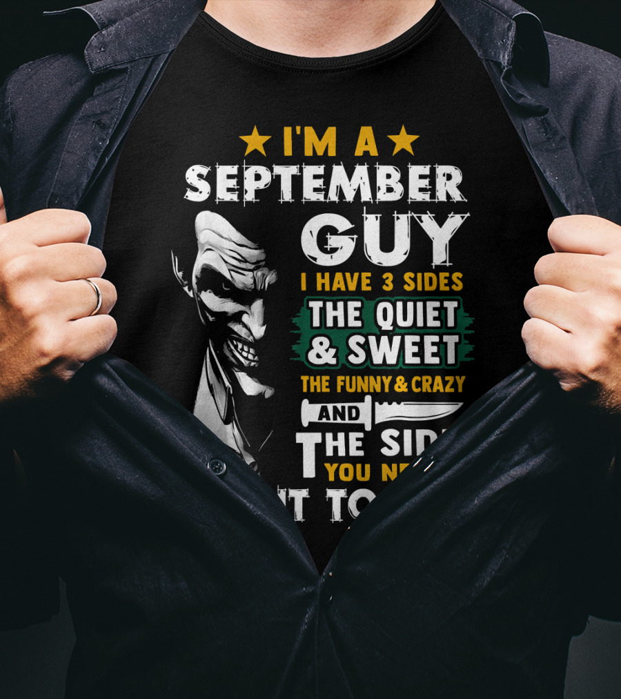 I'm A September Guy I Have 3 Sides The Quiet And Sweet The Funny And Crazy And The Side You Never Want To See T-Shirt