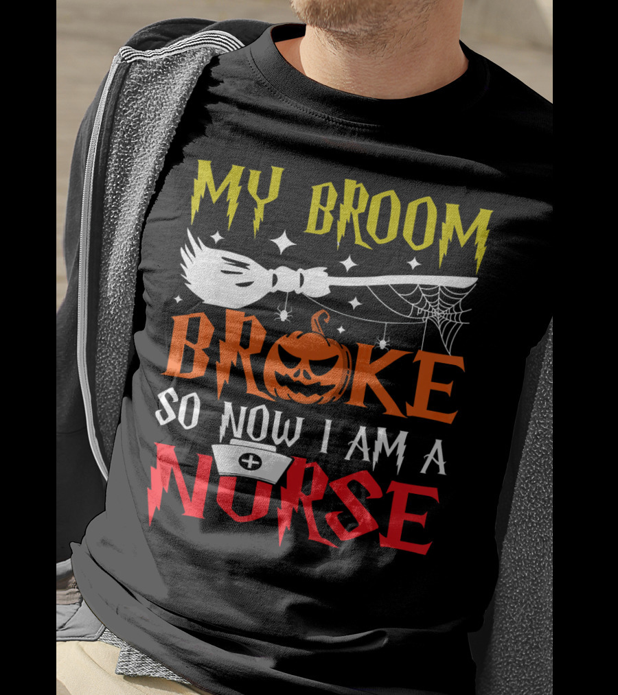 My Broom Broke So Now I Am A Nurse Pumpkin Halloween T-Shirt
