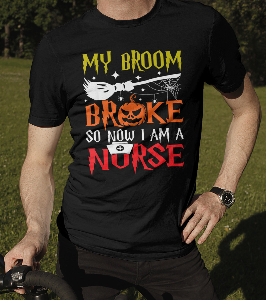 My Broom Broke So Now I Am A Nurse Pumpkin Halloween T-Shirt
