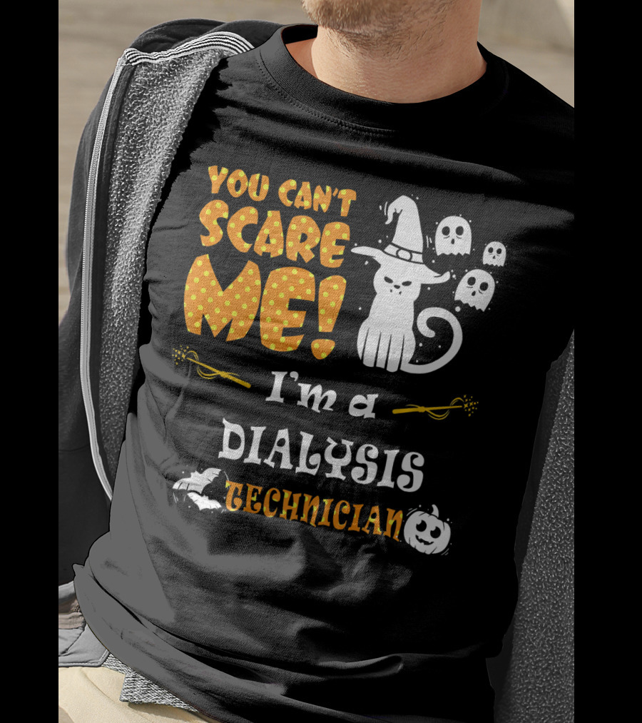 You Can't Scare ME I'm A Dialysis Technician T-Shirt