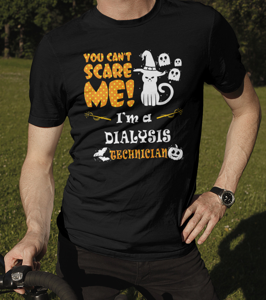 You Can't Scare ME I'm A Dialysis Technician T-Shirt