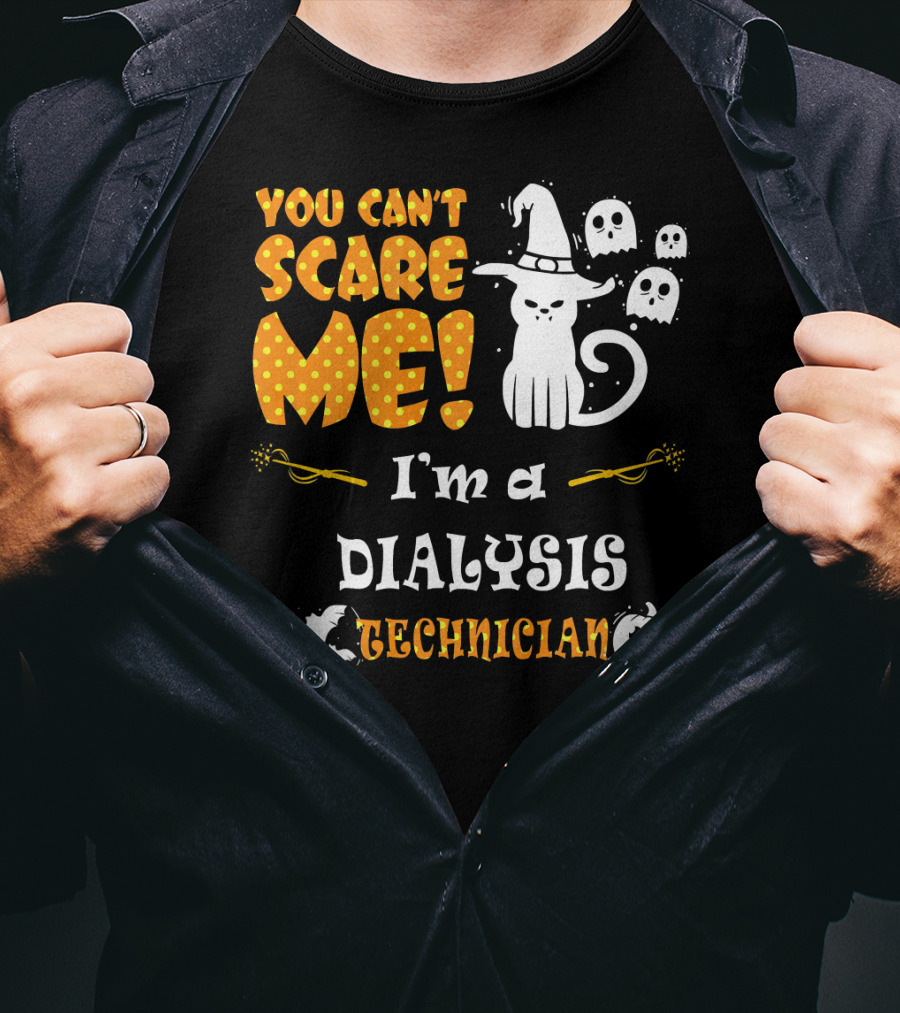You Can't Scare ME I'm A Dialysis Technician T-Shirt