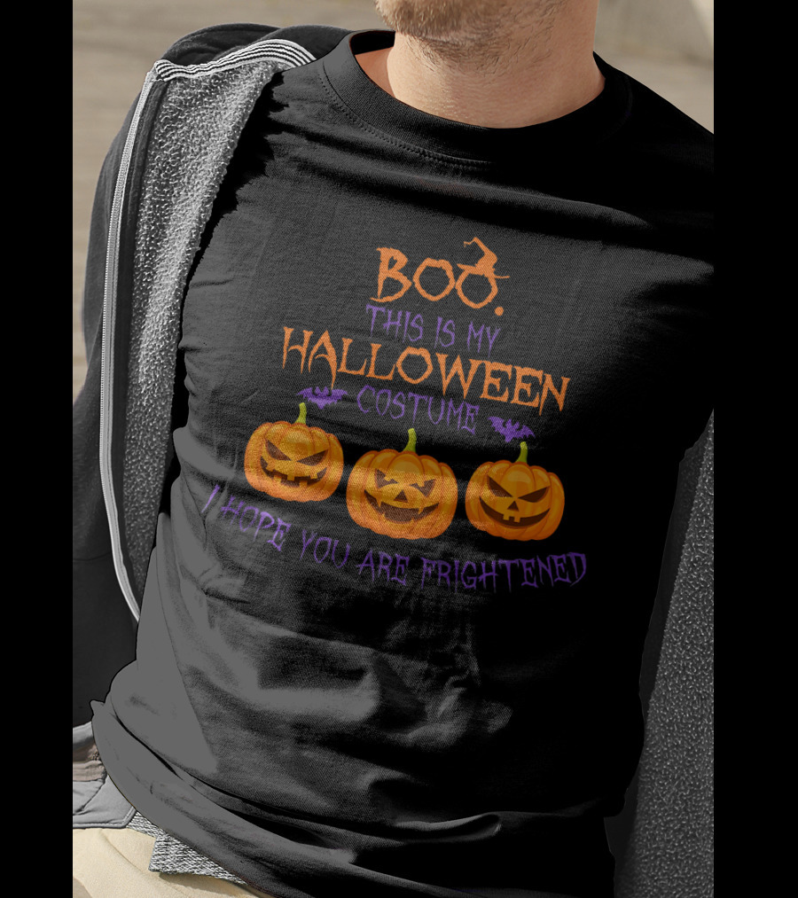 BOO This Is My Halloween Costume I Hope You Are Frightened Pumpkins T-Shirt