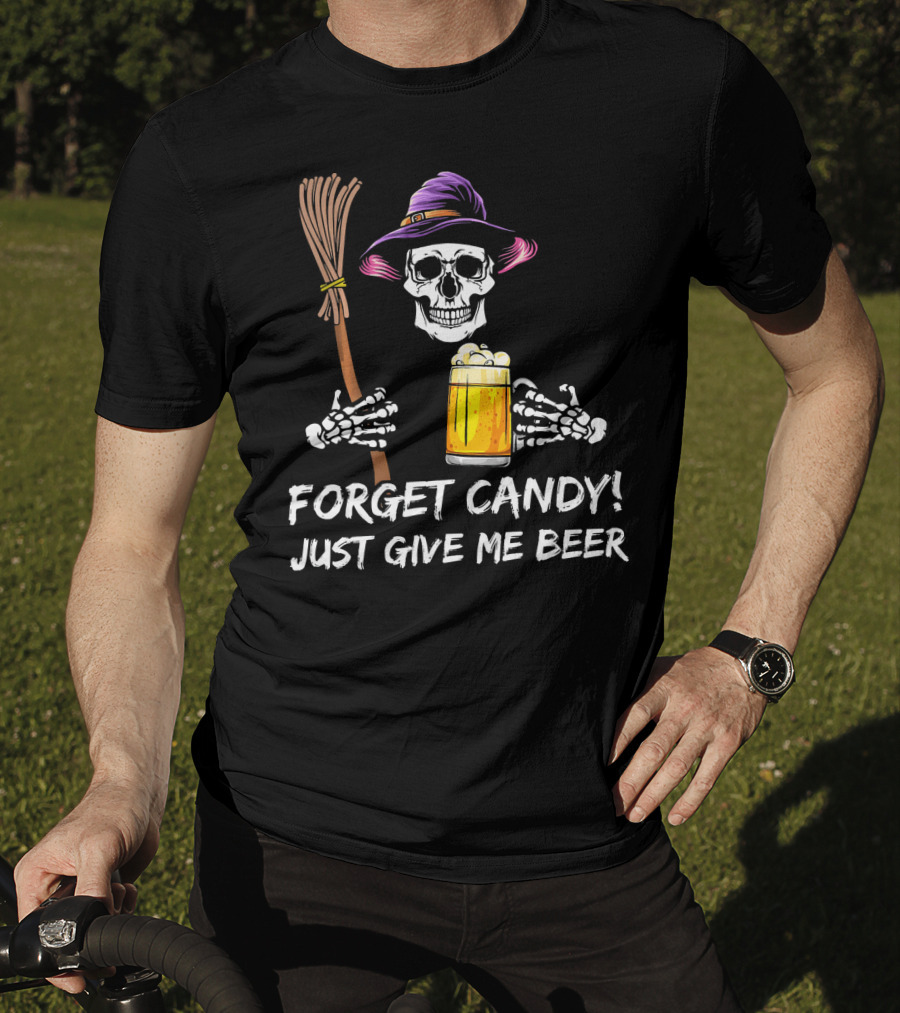 Forget Candy Just Give Me Beer Halloween Funny Drinking Skeleton Witch T-Shirt
