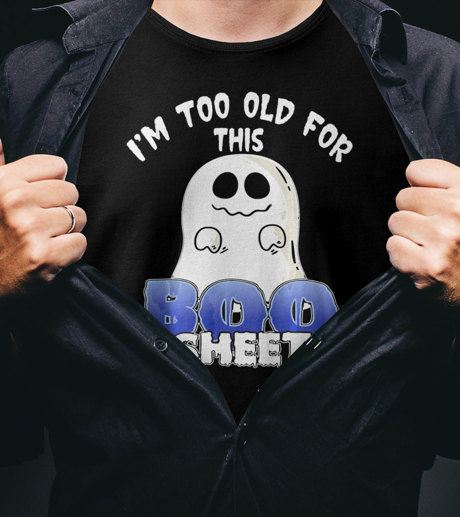 I'm Too Old For This Boo Sheet Funny Ghost Halloween T-Shirt