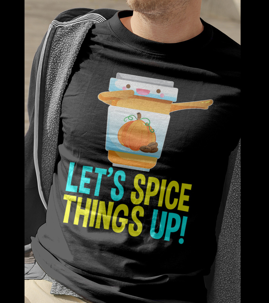 Let's Spice Things Up Pumpkin Spice Latte T-Shirt