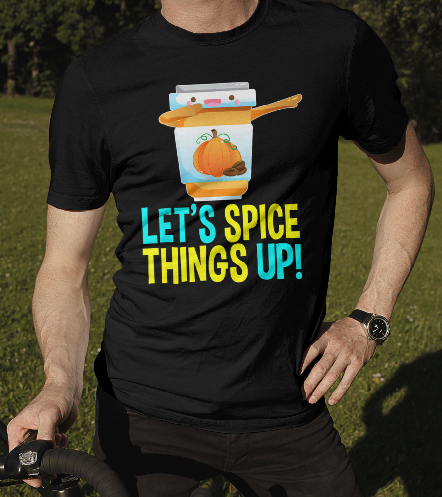 Let's Spice Things Up Pumpkin Spice Latte T-Shirt