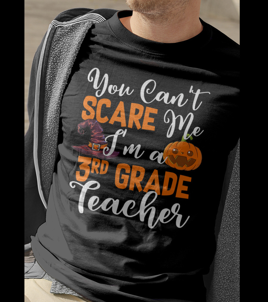 You Can't Scare Me I'm A 3rd Grade Teacher Halloween Pumpkin Witch Hat T-Shirt