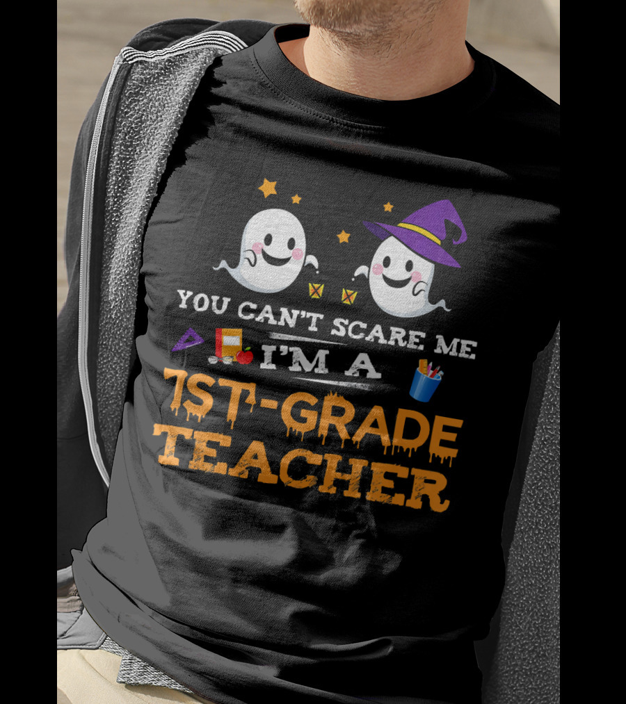 You Can't Scare Me I'm A 1st-Grade Teacher Halloween Ghosts Hat And School Supplies T-Shirt
