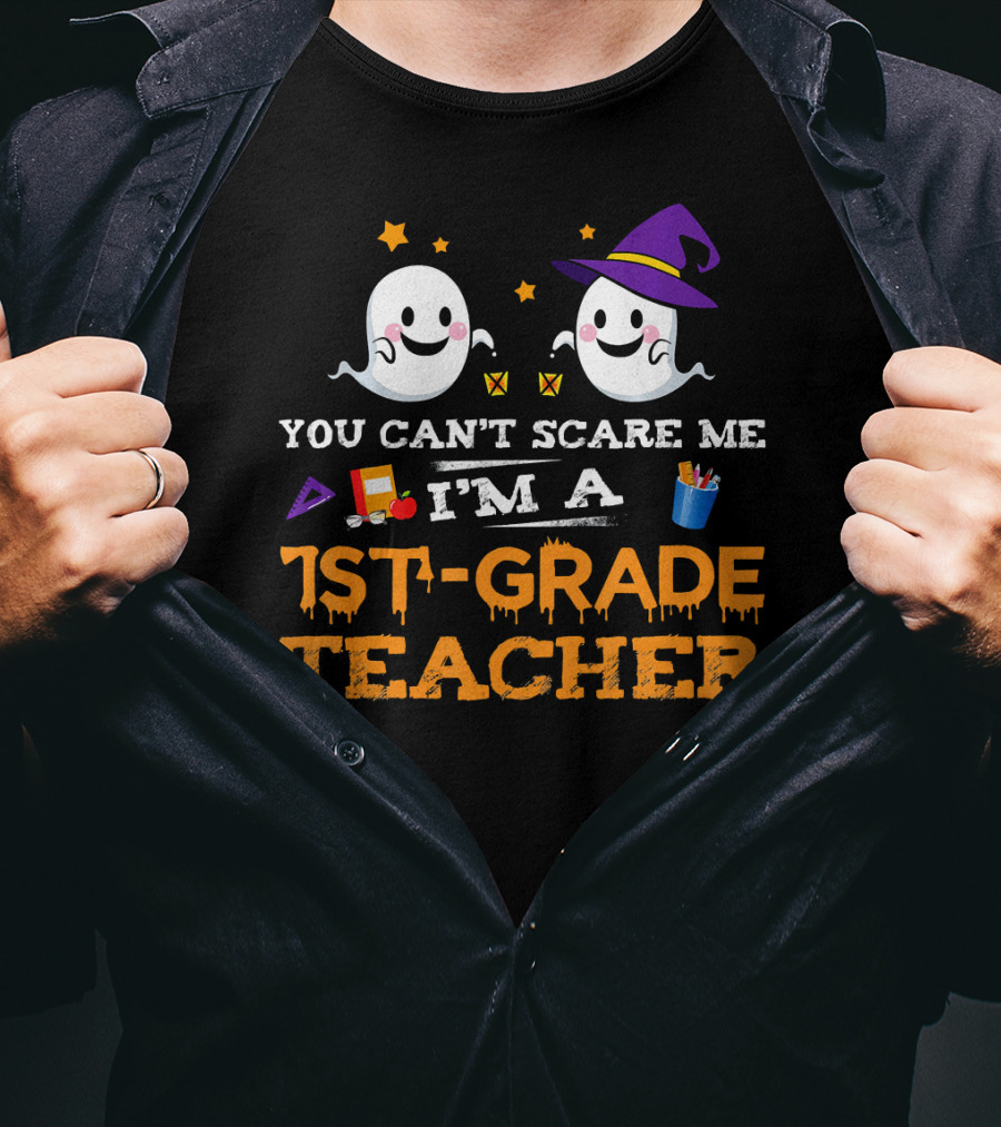 You Can't Scare Me I'm A 1st-Grade Teacher Halloween Ghosts Hat And School Supplies T-Shirt