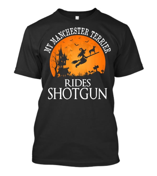 My Manchester Terrier Rides Shotgun Witch Halloween Scene T-Shirt