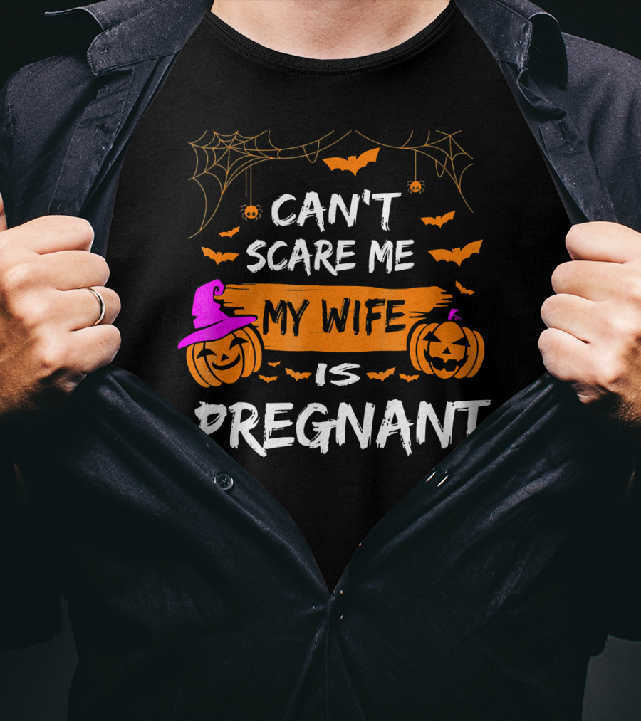 Can't Scare Me My Wife Is Pregnant Halloween Pumpkins Bats Spiders T-Shirt