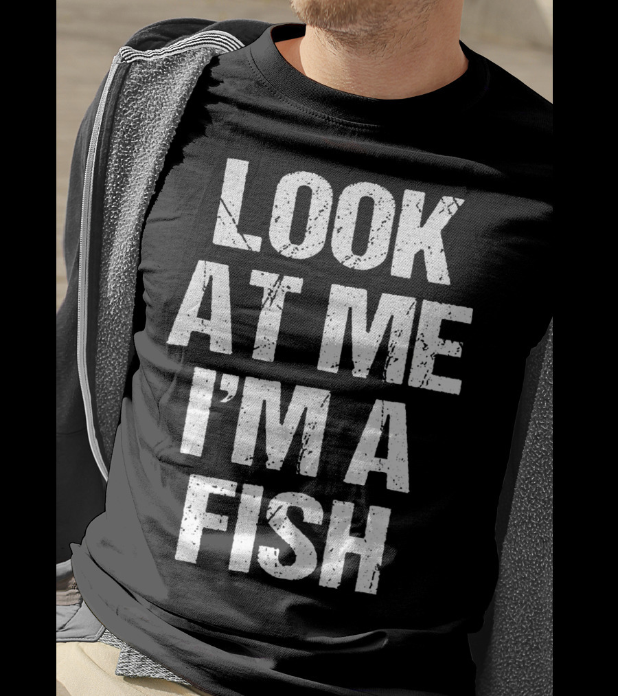 Look At Me I'm A Fish T-Shirt