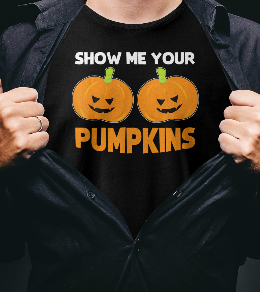 Show Me Your Pumpkins Halloween Jack-O'-Lanterns T-Shirt