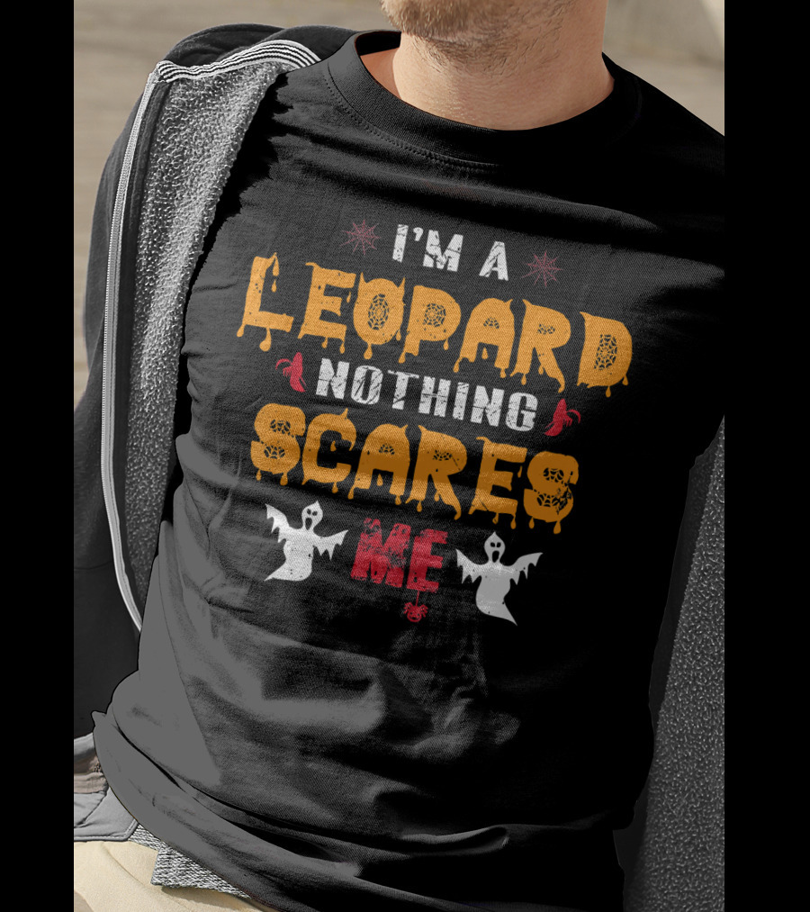 I'm A Leopard Nothing Scares Me Ghosts And Spiders T-Shirt