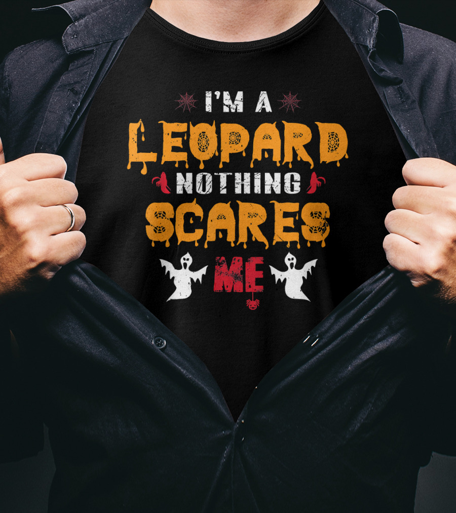 I'm A Leopard Nothing Scares Me Ghosts And Spiders T-Shirt