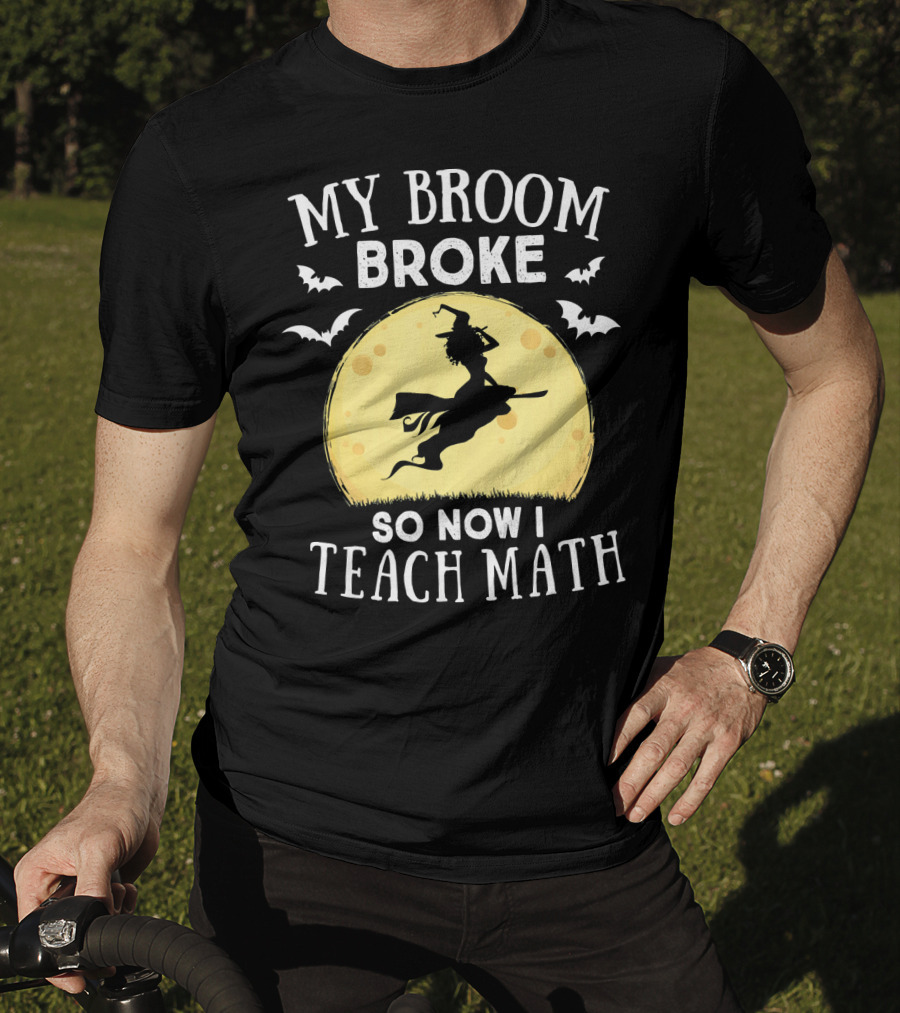 My Broom Broke So Now I Teach Math Halloween Witch Flying Bats Moon T-Shirt