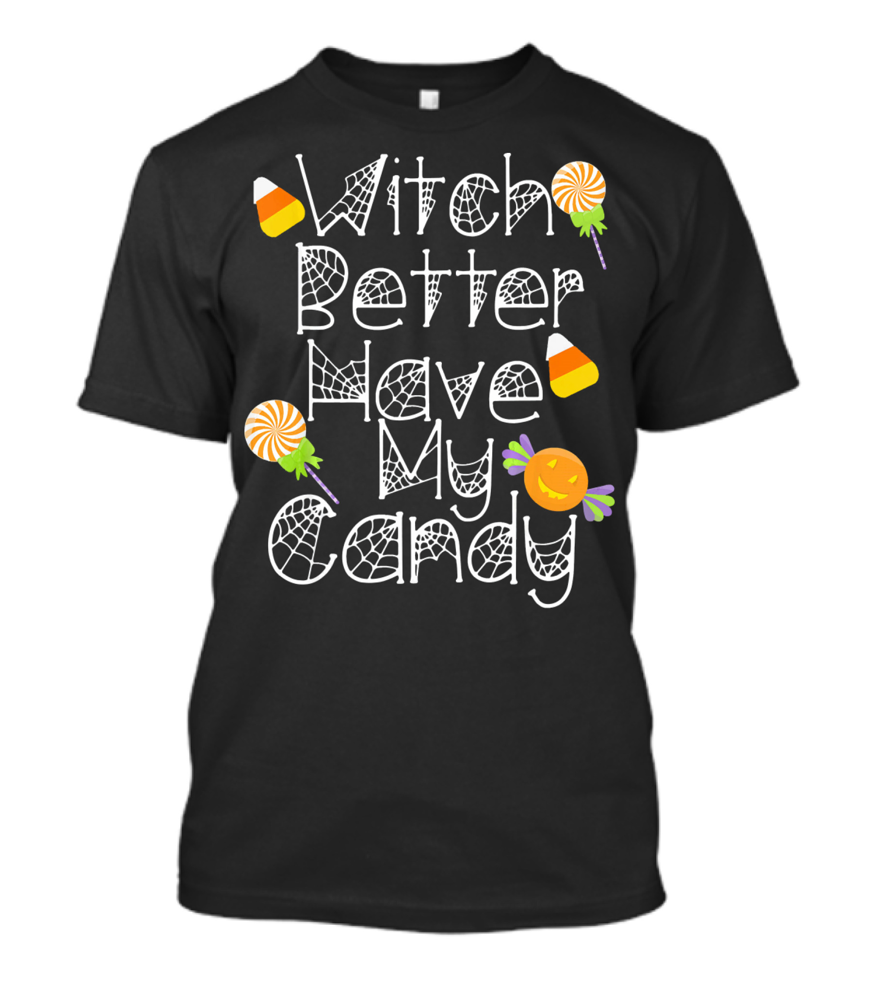 Witch Better Have My Candy Halloween Pumpkin Lollipops Candy Corn T-Shirt
