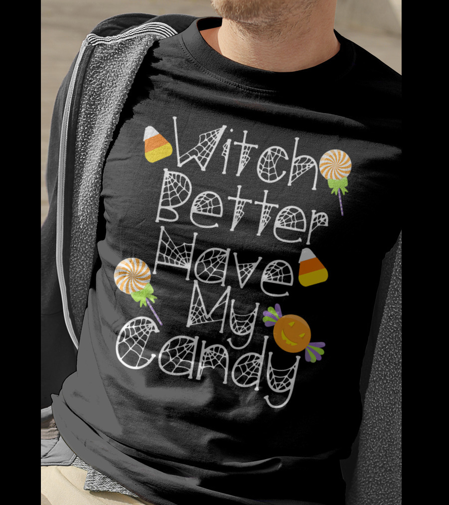 Witch Better Have My Candy Halloween Pumpkin Lollipops Candy Corn T-Shirt