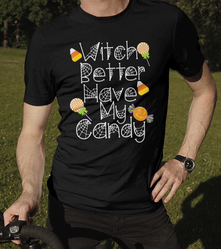 Witch Better Have My Candy Halloween Pumpkin Lollipops Candy Corn T-Shirt