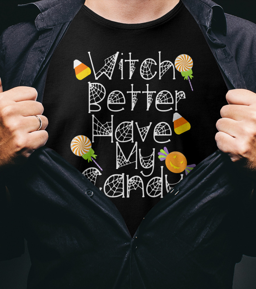 Witch Better Have My Candy Halloween Pumpkin Lollipops Candy Corn T-Shirt